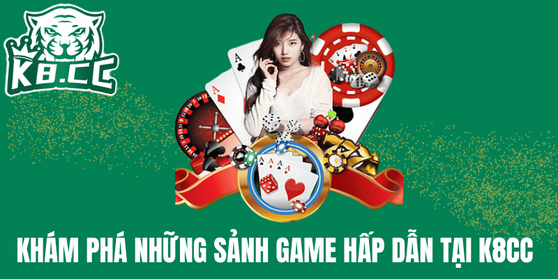 Khám phá những sảnh game hấp dẫn tại K8CC