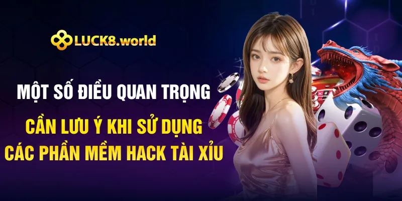 Một số điều quan trọng cần lưu ý khi sử dụng các phần mềm hack tài xỉu